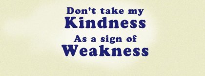 Kindness And Weakness Facebook Covers